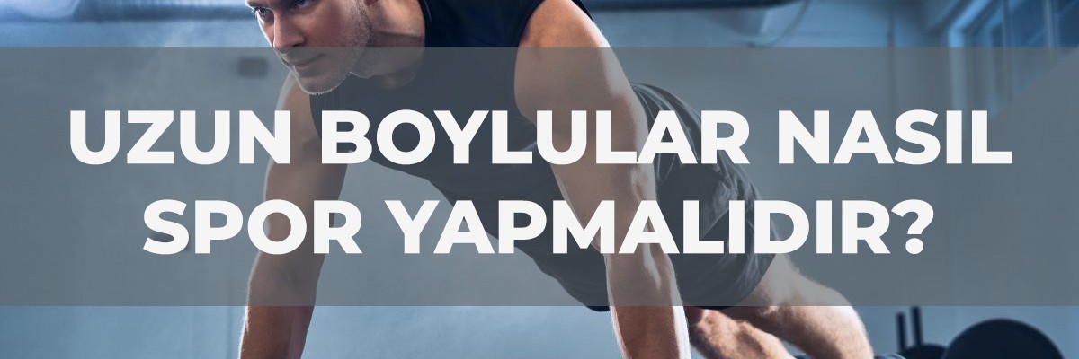 Uzun Boylular Nasıl Kas Yapmalıdır? Uzun Boylular Nasıl Kas Yapmalıdır?